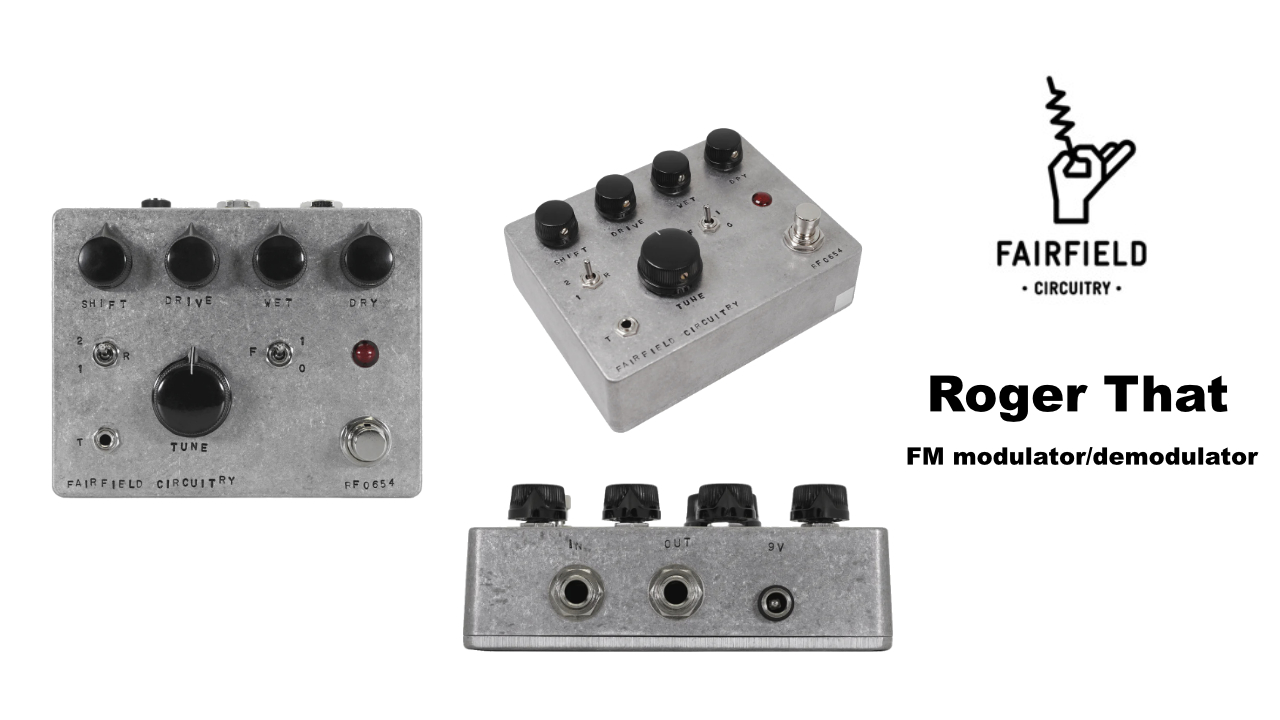 Fairfield Circuitryからギターエフェクター「Roger That」が発売！